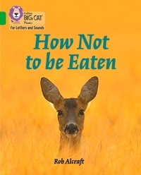 Rob Alcraft - How Not to Be Eaten - Band 05/Green.