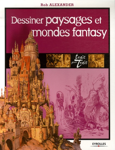Rob Alexander - Dessiner paysages et mondes fantasy.