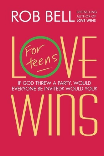 Rob Bell - Love Wins: For Teens.