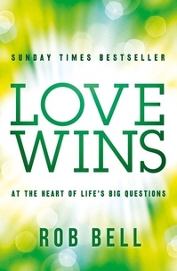Rob Bell - Love Wins - At the Heart of Life’s Big Questions.