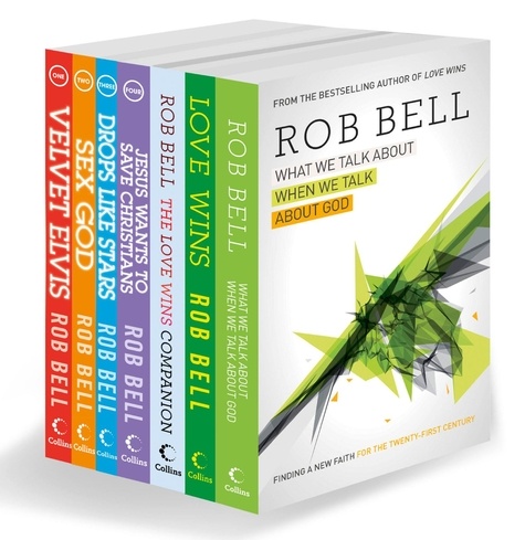 Rob Bell - The Complete Rob Bell - His Seven Bestselling Books, All in One Place.
