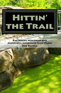 Rob Bignell - Hittin’ the Trail: Day Hiking Wisconsin and Minnesota Interstate State Parks - Hittin' the Trail, #1.