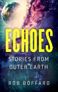 Rob Boffard - Echoes: Stories From Outer Earth - Stories From Outer Earth.