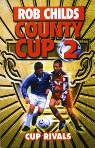 Rob Childs - County Cup (2): Cup Rivals.