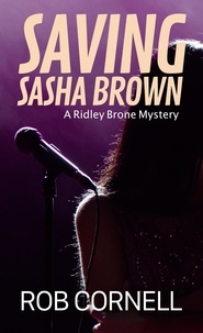  Rob Cornell - Saving Sasha Brown - Ridley Brone Mysteries, #3.