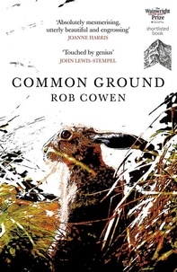 Rob Cowen - Common Ground - One of Britain’s Favourite Nature Books as featured on BBC’s Winterwatch.