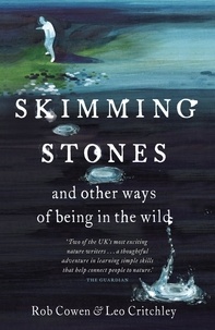 Rob Cowen et Leo Critchley - Skimming Stones - and other ways of being in the wild.