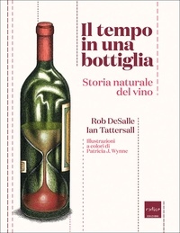 Rob DeSalle et Ian Tattersall - Il tempo in una bottiglia. Storia naturale del vino.