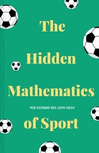 Rob Eastaway et John Haigh - The Hidden Mathematics of Sport.