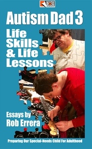  Rob Errera - Autism Dad, Vol. 3: Life Skills &amp; Life Lessons, Preparing Our Special-Needs Child For Adulthood - Autism Dad, #3.