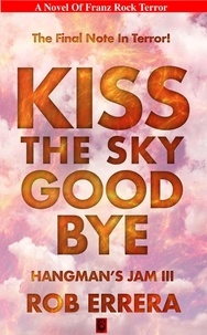  Rob Errera - Kiss The Sky Goodbye, Hangman's Jam III - Franz Rock Terror.