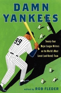 Rob Fleder - Damn Yankees - Twenty-Four Major League Writers on the World's Most Loved (and Hated) Team.