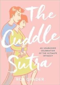 Rob Grader - Cuddle Sutra - An Unabashed Celebration of the Ultimate Intimacy.