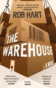Rob Hart - The Warehouse - A brilliantly imagined, thought-provoking and exciting Orwellian thriller.