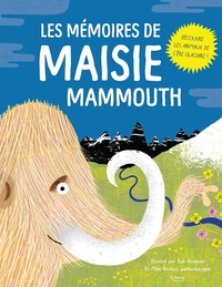 Rob Hodgson et Mike Benton - Les mémoires de Maisie Mammouth - Découvre les animaux de l'ère glaciaire.