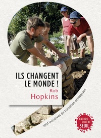 Rob Hopkins - Ils changent le monde ! - 1001 initiatives de transition écologique.
