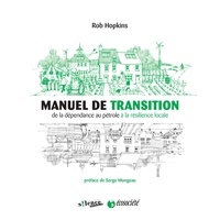 Rob Hopkins - Manuel de Transition - De la dépendance au pétrole à la résilience locale.