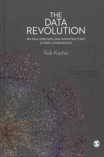 Rob Kitchin - The Data Revolution - Big Data, Open Data, Data Infrastructures & Their Consequences.