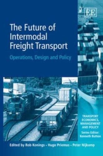 Rob Konings - The Future of Intermodal Freight Transport: Operations, Design and Policy.