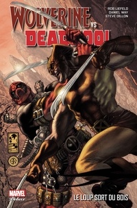 Rob Liefeld et Daniel Way - Wolverine VS Deadpool - Le loup sort du bois.