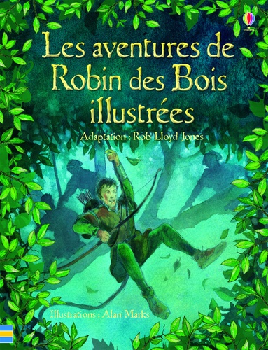 Rob Lloyd Jones et Alan Marks - Les aventures de Robin des bois illustrées.