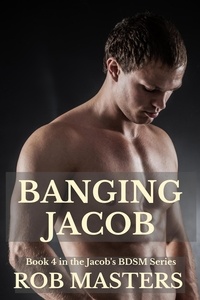  Rob Masters - Banging Jacob - Jacob's BDSM, #4.