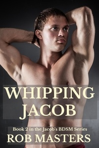  Rob Masters - Whipping Jacob - Jacob's BDSM, #2.