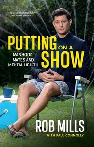 Rob Mills - Putting on a Show - Manhood, mates and mental health.