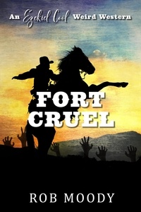  Rob Moody - Fort Cruel - Ezekiel Cool Weird Western, #2.