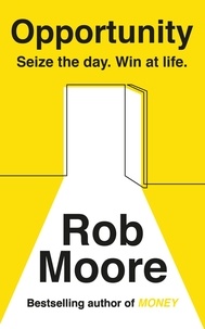 Rob Moore - Opportunity - Seize The Day. Win At Life..