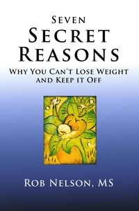  Rob Nelson - Seven Secret Reasons - Why You Can't Lose Weight And Keep It Off.