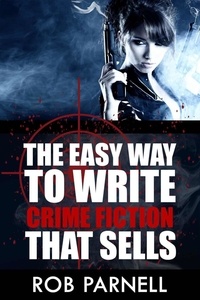 Rob Parnell - The Easy Way To Write Crime Fiction That Sells - The Easy Way to Write.