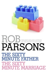 Rob Parsons - Rob Parsons: The Sixty Minute Father, The Sixty Minute Marriage.