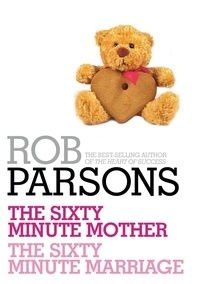 Rob Parsons - Rob Parsons: The Sixty Minute Mother, The Sixty Minute Marriage.