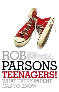 Rob Parsons - Teenagers! - What Every Parent Has to Know.