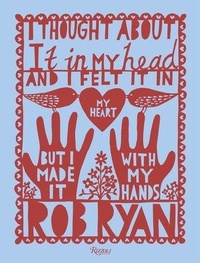 Rob Ryan - I Thought About It in My Head and I Felt It in My Heart but I Made It with My Hands.