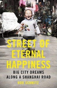Rob Schmitz - Street of Eternal Happiness - Big City Dreams Along a Shanghai Road.