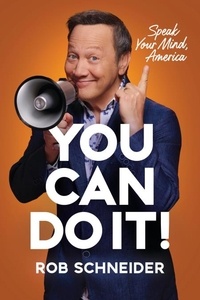 Rob Schneider - You Can Do It! - Speak Your Mind, America.