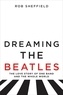 Rob Sheffield - Dreaming the Beatles: The Love Story of One Band and the Whole World.