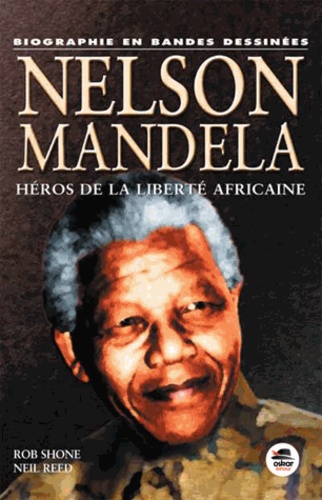 Rob Shone et Neil Reed - Nelson Mandela - Héros de la liberté africaine.