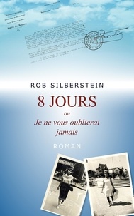 Rob SILBERSTEIN - 8 jours ou je ne vous oublierai jamais.