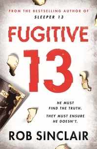 Rob Sinclair - Fugitive 13 - The explosive thriller that will have you gripped.