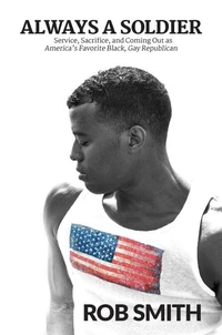 Always a Soldier: Service, Sacrifice, and Coming Out as America’s Favorite Black, Gay Republican