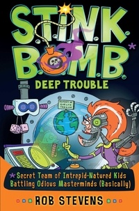Rob Stevens - S.T.I.N.K.B.O.M.B: Deep Trouble.