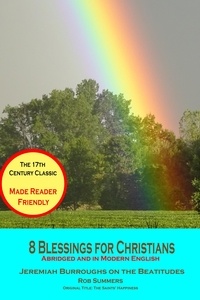  Rob Summers - 8 Blessings for Christians: Abridged and in Modern English - Jeremiah Burroughs for the 21st Century Reader, #3.