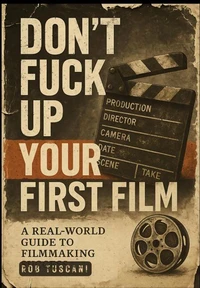 Don't Fuck Up Your First Film