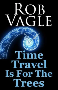Time Travel Is For The Trees