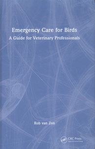 Rob Van Zon - Emergency Care for Birds - A Guide for Veterinary Professionals.