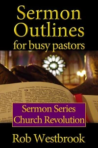 Sermon Outlines for Busy Pastors: Church Revolution Sermon Series