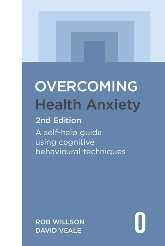 Overcoming Health Anxiety 2nd Edition. A self-help guide using cognitive behavioural techniques
